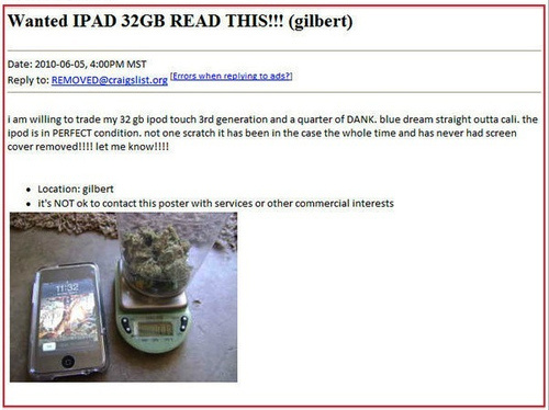  iPod Touch 32GB and a quarter ounce of weed for an iPad 32GB? Me either.